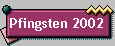 Pfingsten 2002