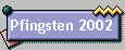 Pfingsten 2002